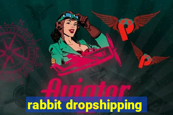 rabbit dropshipping